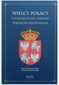Wielcy Polacy z Wileńszczyzny i Kresów północno wschodnich