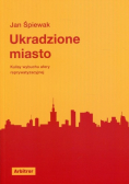 Ukradzione miasto Kulisy wybuchu afery reprywatyzacyjnej