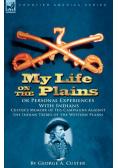 My Life on the Plains or Personal Experiences with Indians