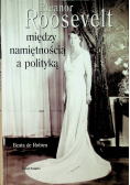 Eleanor Roosevelt Między namiętnością a polityką