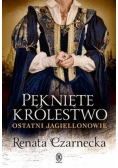 Pęknięte królestwo. Ostatni Jagiellonowie