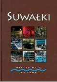 Suwałki. Miasto moje