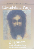 Chwalebna Pasja z Jezusem na jerozolimskim szlaku męki ku zmartwychwstaniu