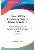 History Of The Republican Party In Illinois 1854-1912