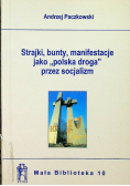 Strajki bunty manifestacje jako polska droga przez socjalizm