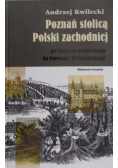 Kwilecki Andrzej - Poznań stolicą Polski zachodniej