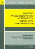 Państwo przedsiębiorstwo konsument aspekty mikro i makroekonomiczne