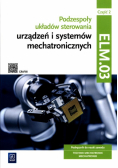 Podzespoły układów sterowania urządzeń i systemów mechatronicznych Kwalifikacja ELM.03 Podręcznik Część 2
