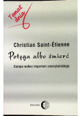 Potęga albo śmierć Europa wobec imperium amerykańskiego