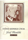 Dzieło jednego życia Józef Piłsudski 1867 - 1935