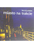 Włocławek miasto na trakcie