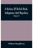 A History Of British Birds, Indigenous And Migratory