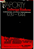Raporty Ludwiga Fischera gubernatora Dystryktu Warszawskiego 1939  do 1944