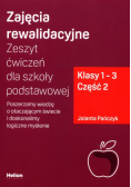 Zajęcia rewalidacyjne Zeszyt ćwiczeń dla szkoły podstawowej Klasy 1-2 Część 2