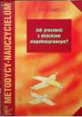 Jak pracować z dzieckiem niepełnosprawnym?