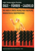 Duce Fuhrer Caudillo Idea wodza w świetle polskiej prasy politycznej dwudziestolecia międzywojennego
