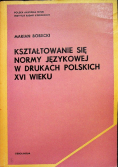 Kształtowanie się normy językowej w drukach polskich XVI wieku