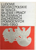 Ludowe wojsko Polskie w walce służbie i pracy na ziemiach zachodnich i północnych 1945 - 1950