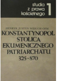 Konstantynopol stolicą Ekumenicznego Patriarchatu 325 - 870