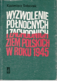 Wyzwolenie północnych i zachodnich ziem polskich w roku 1945