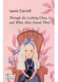 Through the Looking-Glass, and What Alice Found There