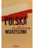 Polska miłością wskrzeszona