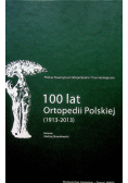 100 lat Ortopedii Polskiej 1913 - 2013