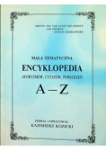 Mała tematyczna encyklopedia aforyzmów, cytatów, powiedzeń A -Z
