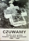 Czuwamy Służby przy grobie księdza Jerzego Popiełuszki 1984 - 1994