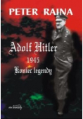 Adolf Hitler 1945 Koniec legendy