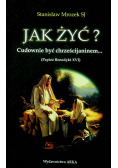 Jak żyć Cudownie być chrześcijaninem