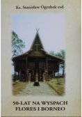 50 lat na wyspach flores i borneo
