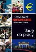 Rozmówki niemieckie ze słowniczkiem Jadę do pracy