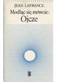 Modląc się mówcie Ojcze