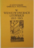 W Wilnie i w dworach litewskich Pamiętnik z lat 1815 - 1843 Reprint