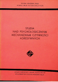 Studia nad psychologicznymi mechanizmami czynności agresywnych