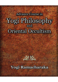 Advance Course in Yogi Philosophy and Oriental Occultism