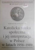 Katolicka nauka społeczna i jej interpretacja w Polsce w latach 1958-1989