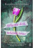 Właśnie dziś, właśnie teraz