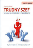 Trudny szef czyli jak się porozumieć z szefem