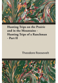 Hunting Trips on the Prairie and in the Mountains - Hunting Trips of a Ranchman - Part II