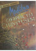 Modlitwa z cierpiącym Chrystusem