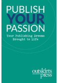 Outskirts Press Presents Publish Your Passion
