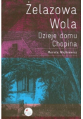 Żelazowa Wola Dzieje domu Chopina __ M.Wojtkiewicz