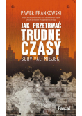 Jak przetrwać trudne czasy Survival miejski