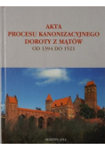 Akta procesu kanonizacyjnego Doroty z Mątów 1394 - 1521