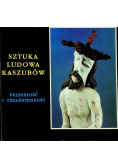 Sztuka Ludowa Kaszubów Przeszłość i teraźniejszość