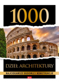 1000 dzieł architektury Najciekawsze budowle i konstrukcje