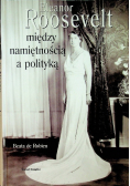 Eleanor Roosevelt Między namiętnością a polityką