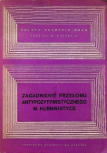 Zagadnienie przełomu antypozytywistycznego w humanistyce